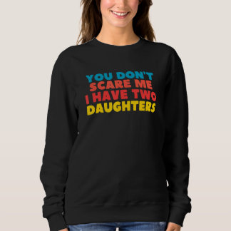 You Don't Scare Me I Have Two Daughters Trui