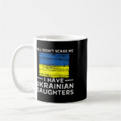 You Dont Scare Me I Have Ukrainian Daughters  Koffiemok (Links)