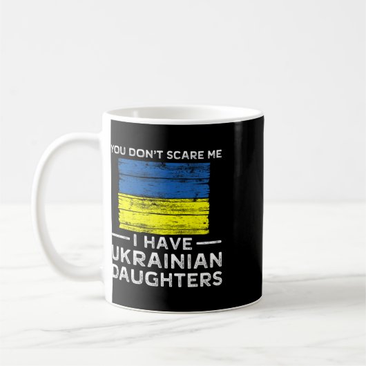 You Dont Scare Me I Have Ukrainian Daughters  Koffiemok (Links)