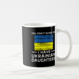 You Dont Scare Me I Have Ukrainian Daughters  Koffiemok