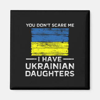 You Dont Scare Me I Have Ukrainian Daughters  Magneet