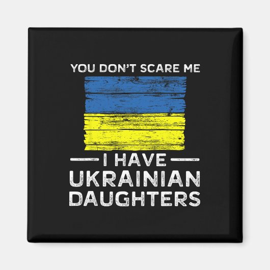 You Dont Scare Me I Have Ukrainian Daughters  Magneet (Voorkant)