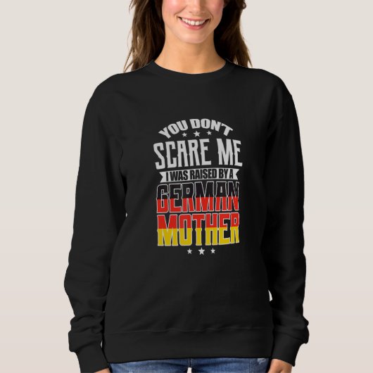 You Don't Scare Me I Was Raised By A German Mother Trui (Voorkant)