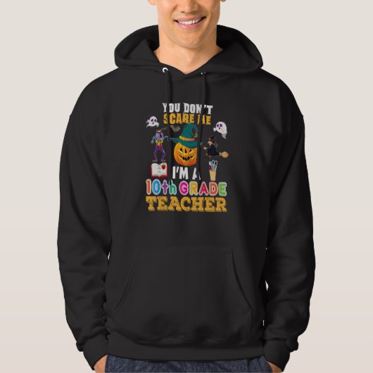 You Don't Scare Me I'm A 10th Grade Teacher Can't  Hoodie (Voorkant)