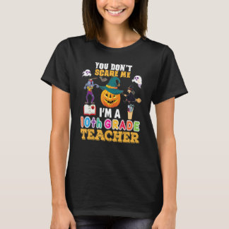 You Don't Scare Me I'm A 10th Grade Teacher Can't T-shirt