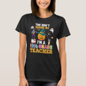 You Don't Scare Me I'm A 11th Grade Teacher Can't' T-shirt (Voorkant)