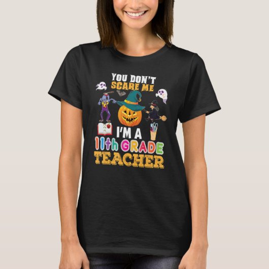 You Don't Scare Me I'm A 11th Grade Teacher Can't' T-shirt (Voorkant)