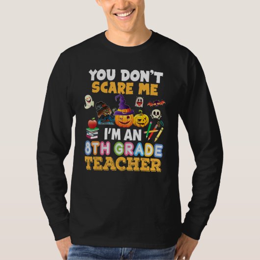 You Don't Scare Me I'm A 8th Grade Teacher Hallowe T-shirt (Voorkant)