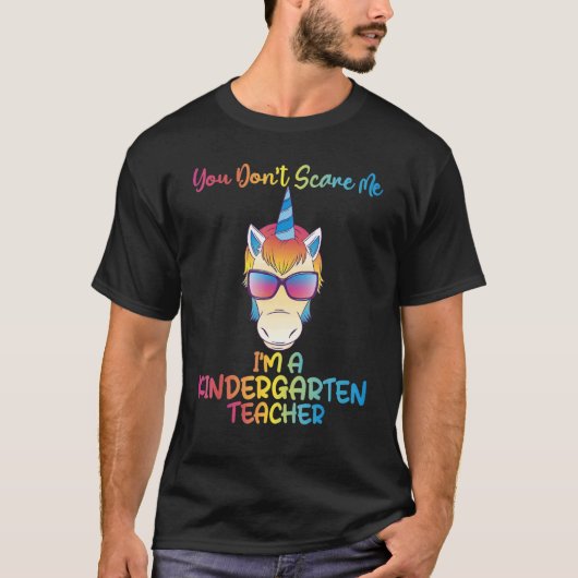 You dont scare me im a Kindergarten Teacher T-shirt (Voorkant)