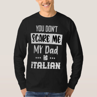 You Don't Scare Me My Dad is Italian  Italia Italy T-shirt