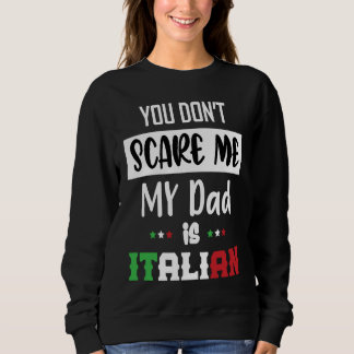 You Don't Scare Me My Dad is Italian  Italia Italy Trui
