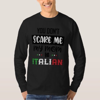 You Don't Scare Me My Mom is Italian Italia Italy  T-shirt