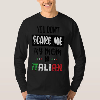 You Don't Scare Me My Mom is Italian  Italia Italy T-shirt