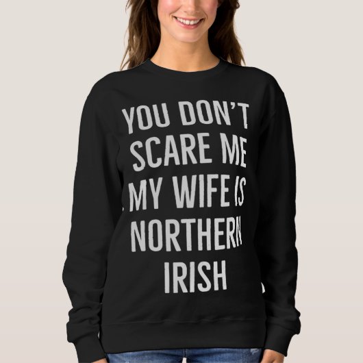 You don't scare me my wife is Northern Irish funny Trui (Voorkant)