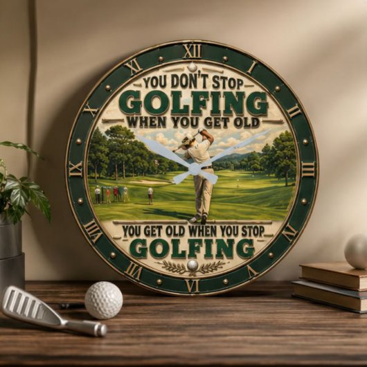 You Don't Stop Golfing When You Get Old Golf Grote Klok