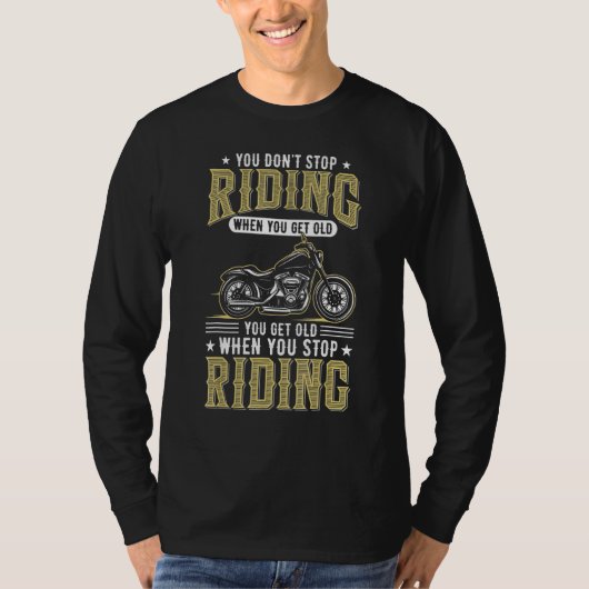 You Don't Stop Riding When You Get Old cool Biker T-shirt (Voorkant)
