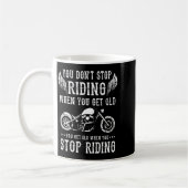 You Dont Stop Riding When You Get Old Motorcyclis  Koffiemok (Links)