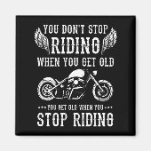 You Dont Stop Riding When You Get Old Motorcyclis  Magneet (Voorkant)