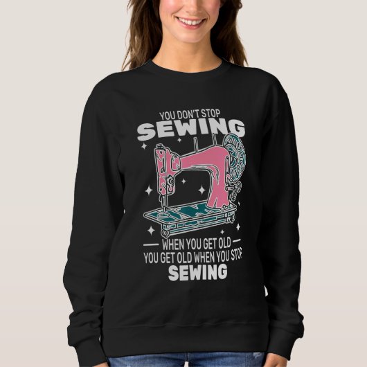 You Don't Stop Sewing get old People sewer cute Trui (Voorkant)
