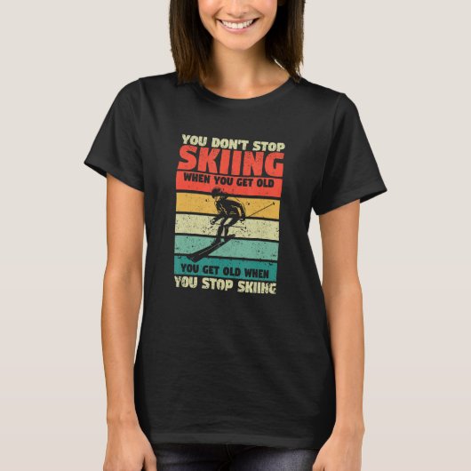 You Don't Stop Skiing When You Get Old Funny Ski L T-shirt (Voorkant)