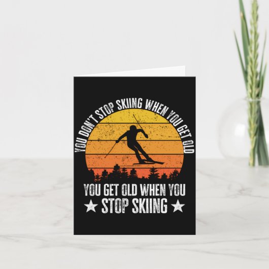 You Dont Stop Skiing When You Get Old Funny Skier  Kaart (Voorkant)