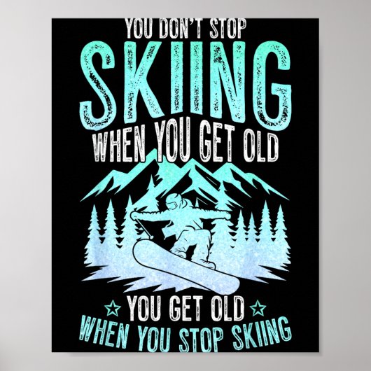 You Dont Stop Skiing When You Get Old Funny Skier  Poster (Voorkant)