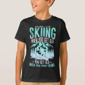 You Dont Stop Skiing When You Get Old Funny Skier  T-shirt (Voorkant)