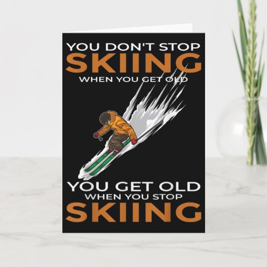 You Dont Stop Skiing When You Get Old Ski Skier  Kaart (Voorkant)