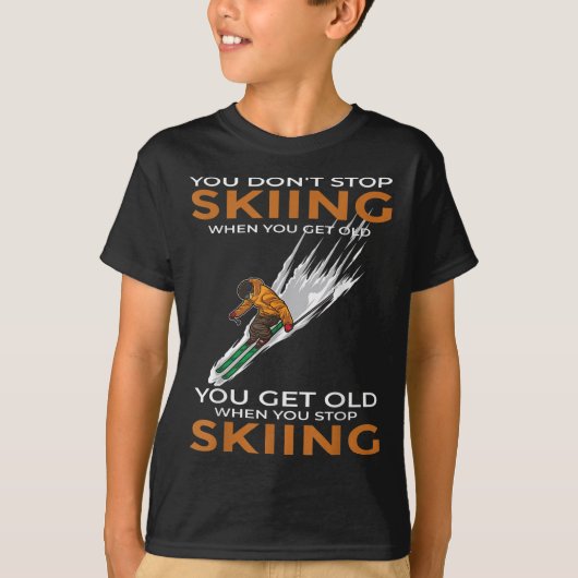 You Dont Stop Skiing When You Get Old Ski Skier  T-shirt (Voorkant)