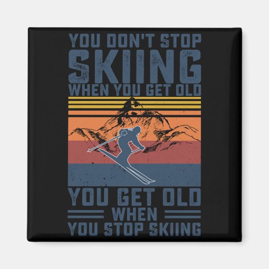 You Don't Stop Skiing When You Get Old Skier Skiin Magneet (Voorkant)