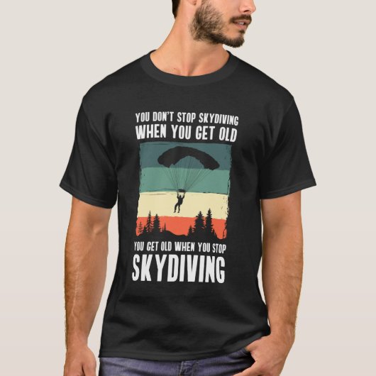 You Dont Stop Skydiving When You Get Old T-shirt (Voorkant)