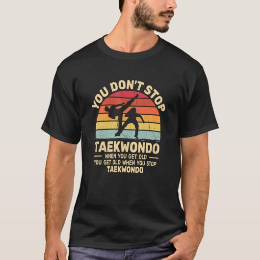 You Don't Stop Taekwondo get old retro Tae Kwon T-shirt (Voorkant)