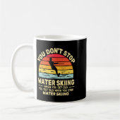 You Dont Stop Water Skiing When Get Old Water Ski  Koffiemok (Links)
