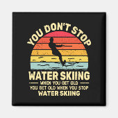 You Dont Stop Water Skiing When Get Old Water Ski  Magneet (Voorkant)