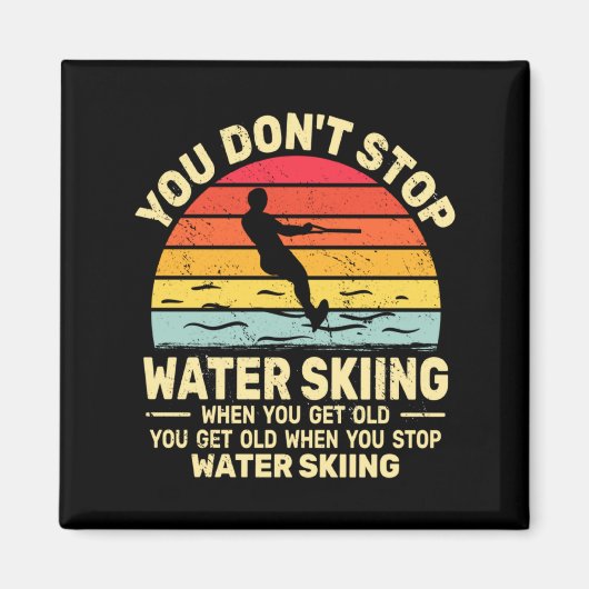You Dont Stop Water Skiing When Get Old Water Ski  Magneet (Voorkant)