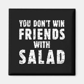You Don't Win Friends With Salad Simple Creative C Magneet (Voorkant)