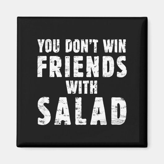 You Don't Win Friends With Salad Simple Creative C Magneet (Voorkant)