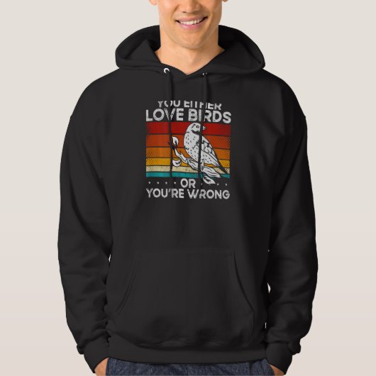 You Either Love Birds Or You'Re Wrong Backprint Hoodie (Voorkant)