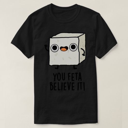 You Feta Believe It Funny Cheese Pun 1 T-shirt (Design voorkant)