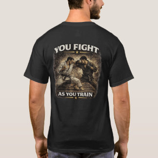 You Fight as You Train T-shirt