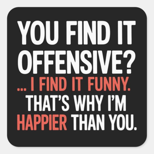 You Find It Offensive? Funny Humor Sarcastic  Vierkante Sticker (Voorkant)