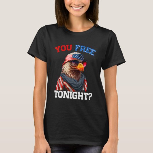 You Free Tonight Usa Flag Bald Eagle 4th Of July T-shirt (Voorkant)