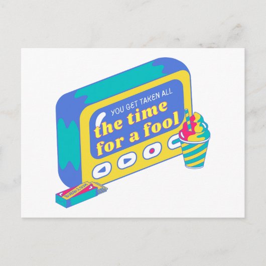 You get taken all the time for a fool briefkaart (Voorkant)