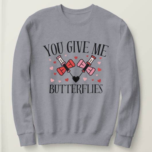 You Give Me Butterflies Humor Valentine's  Shirt  (Design voorkant)