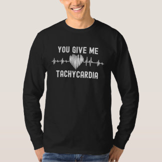 You Give Me Tachycardia ICU Nurse Life Valentines T-shirt