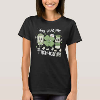You Give Me Tachycardia ICU Nurse St Patricks Day  T-shirt