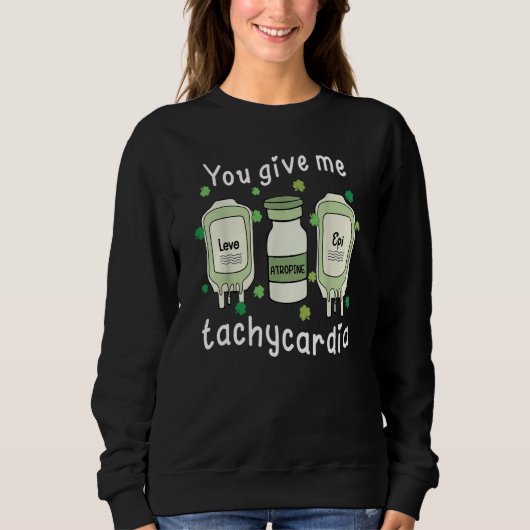 You Give Me Tachycardia ICU Nurse St Patricks Day  Trui (Voorkant)
