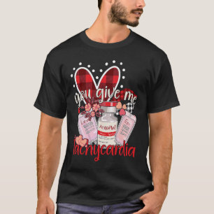 You Give Me Tachycardia kleding Verpleegster Valen T-shirt
