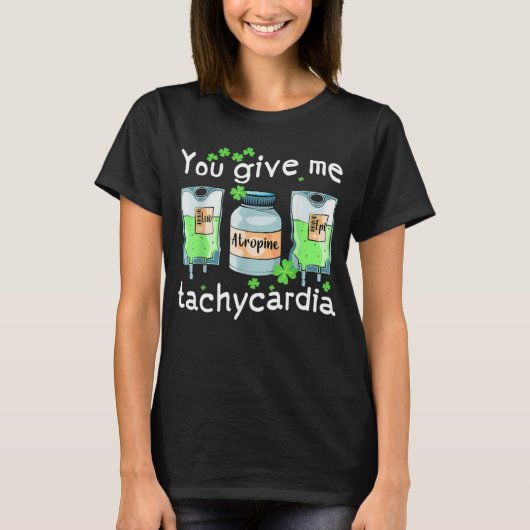 You Give Me Tachycardia Nurse St Patrick s Day Pha T-shirt (Voorkant)