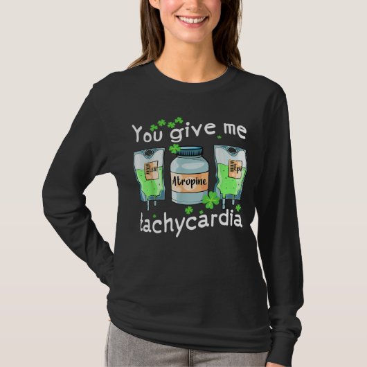 You Give Me Tachycardia Nurse St Patrick s Day Pha T-shirt (Voorkant)